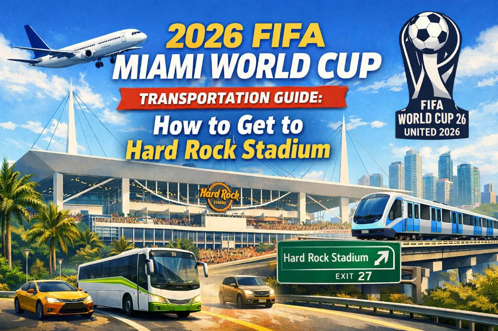 2026 FIFA Miami World Cup Transportation Guide: How to Get to Hard Rock Stadium